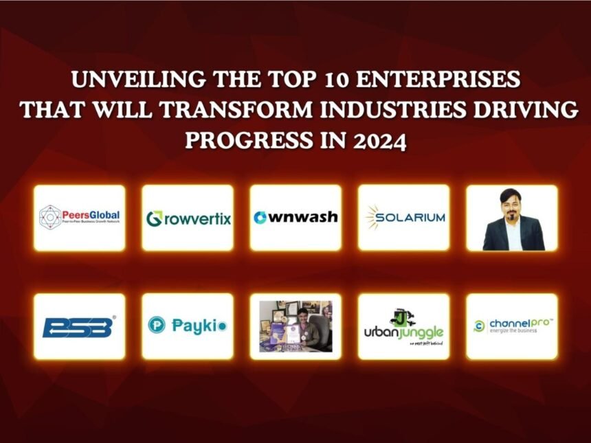 1-1-22 Unveiling the top 10 Enterprises that will Transform Industries Driving Progress in 2024