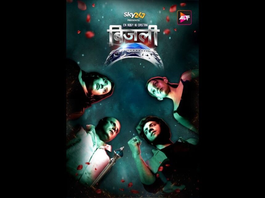 1-58 ALTT Unleashes the Blockbuster Fantasy Thriller “Bijli – Ek Rosy Dastan” – A Six-Episode Web Series