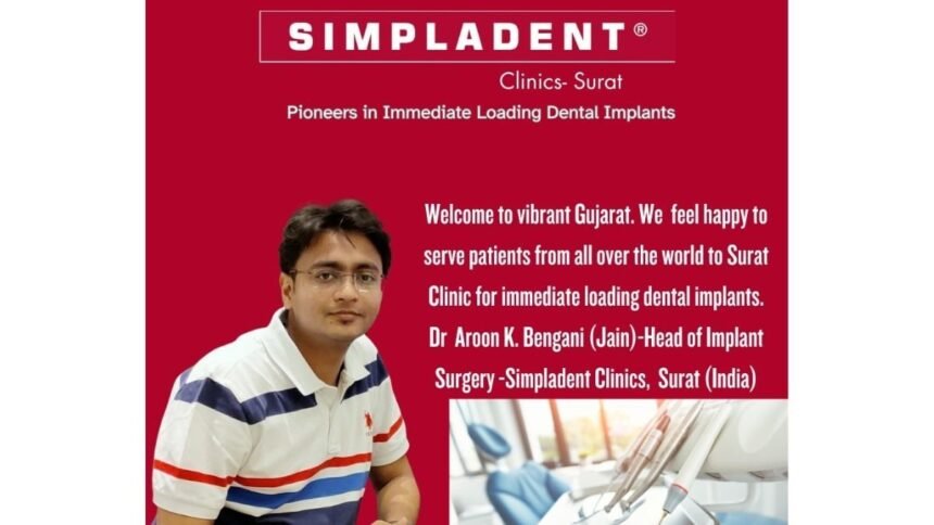 Image-1-21 Renowned Dental Implant Expert, Dr. Aroon K. Bengani(Jain), Invites Patients Worldwide to Experience Immediate Loading Implants at Simpladent Surat