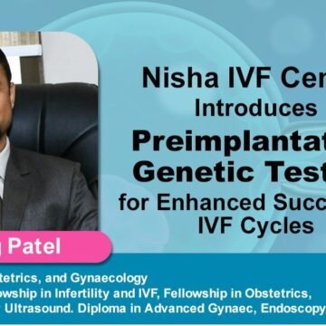 Nisha Nisha IVF Centre Introduces Preimplantation Genetic Testing for Enhanced Success in IVF Cycles