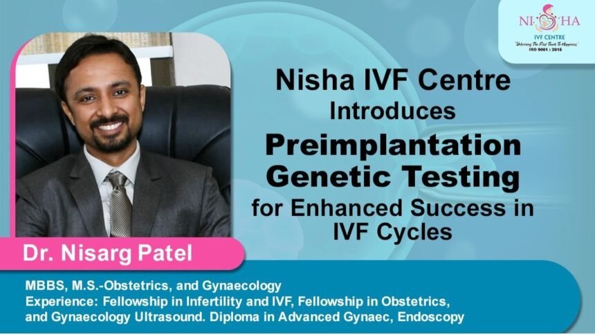 Nisha Nisha IVF Centre Introduces Preimplantation Genetic Testing for Enhanced Success in IVF Cycles