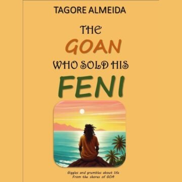 Tagore Almeida’s ‘The Goan Who Sold His Feni’ is a joyful take on all things, Life, Laughter, and Feni