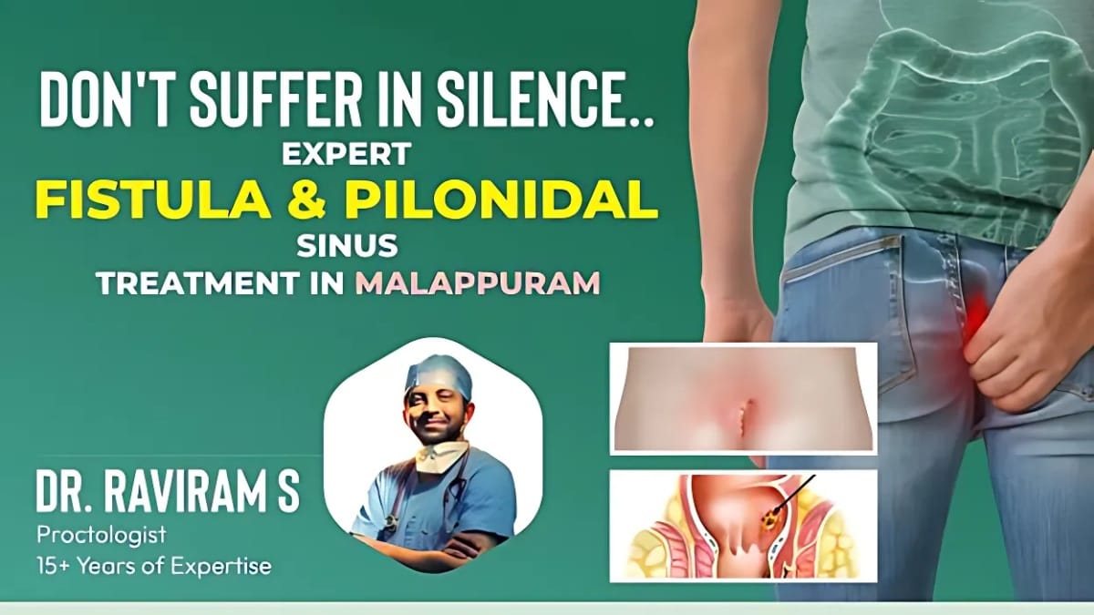 PNN-2025-09-17T125248081 Don’t Suffer in Silence: Expert Fistula & Pilonidal Sinus Treatment in Malappuram
