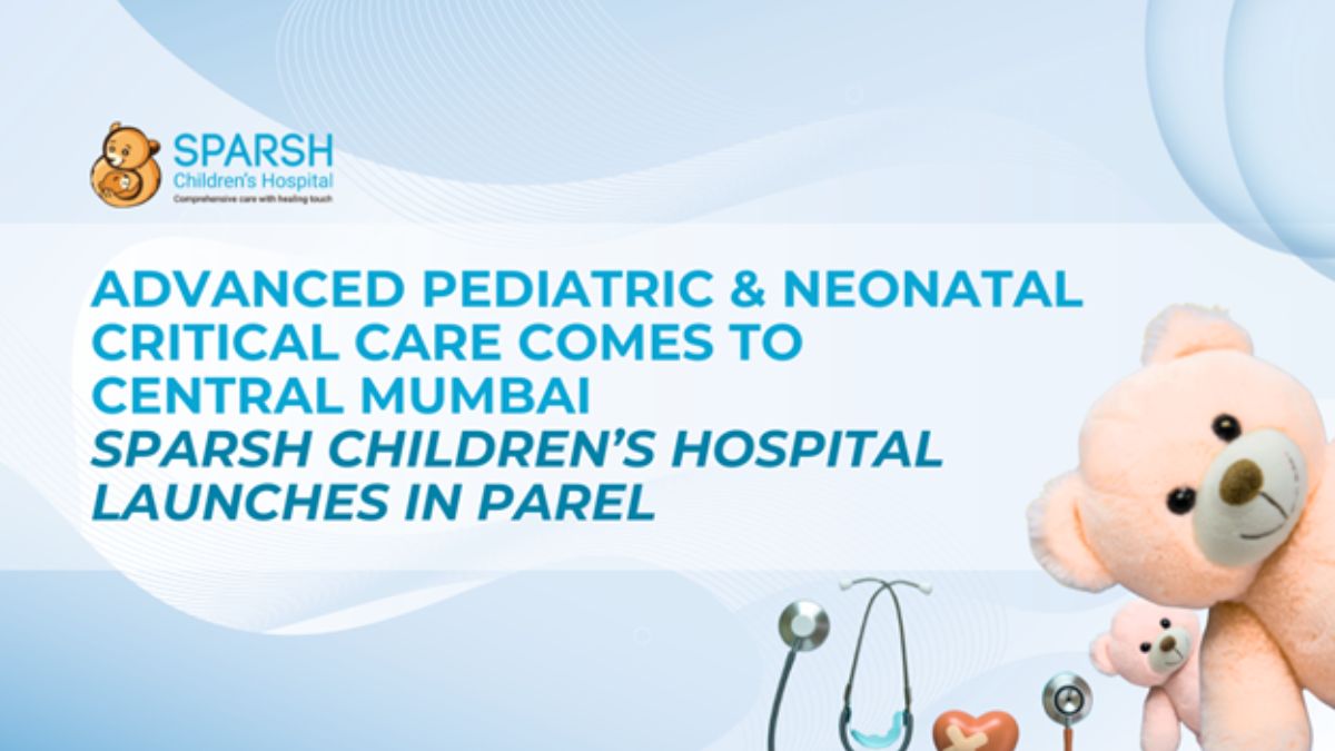 PNN-23-2-26-5 Advanced Pediatric and Neonatal Critical Care Comes to Central Mumbai: Sparsh Children’s Hospital Launches in Parel